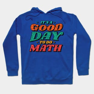 It's a Good Day to Do Math // Funny Math Teacher Mathematics Professor Hoodie